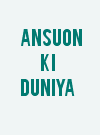 Ansuon Ki Duniya